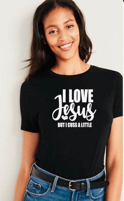 I Love Jesus But I Cuss A Little Shirt - Christian Faith Tee