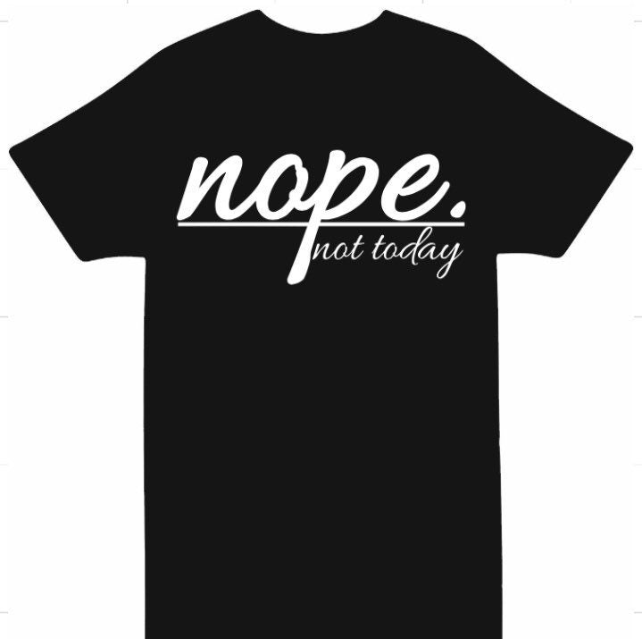 Nope Not Today Unisex T-shirts. Christian T-shirts.