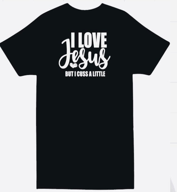I Love Jesus But I Cuss A Little Shirt - Christian Faith Tee